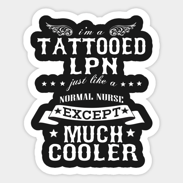 I’M A Tattooed LPN Just Like A Normal LPN Except Much Cooler Sticker by hoberthilario